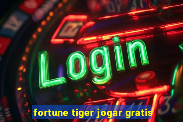 fortune tiger jogar gratis